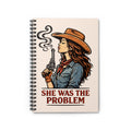She Was the Problem Cowgirl Notebook — Spiral Ruled Journal for Rebels & Writers
