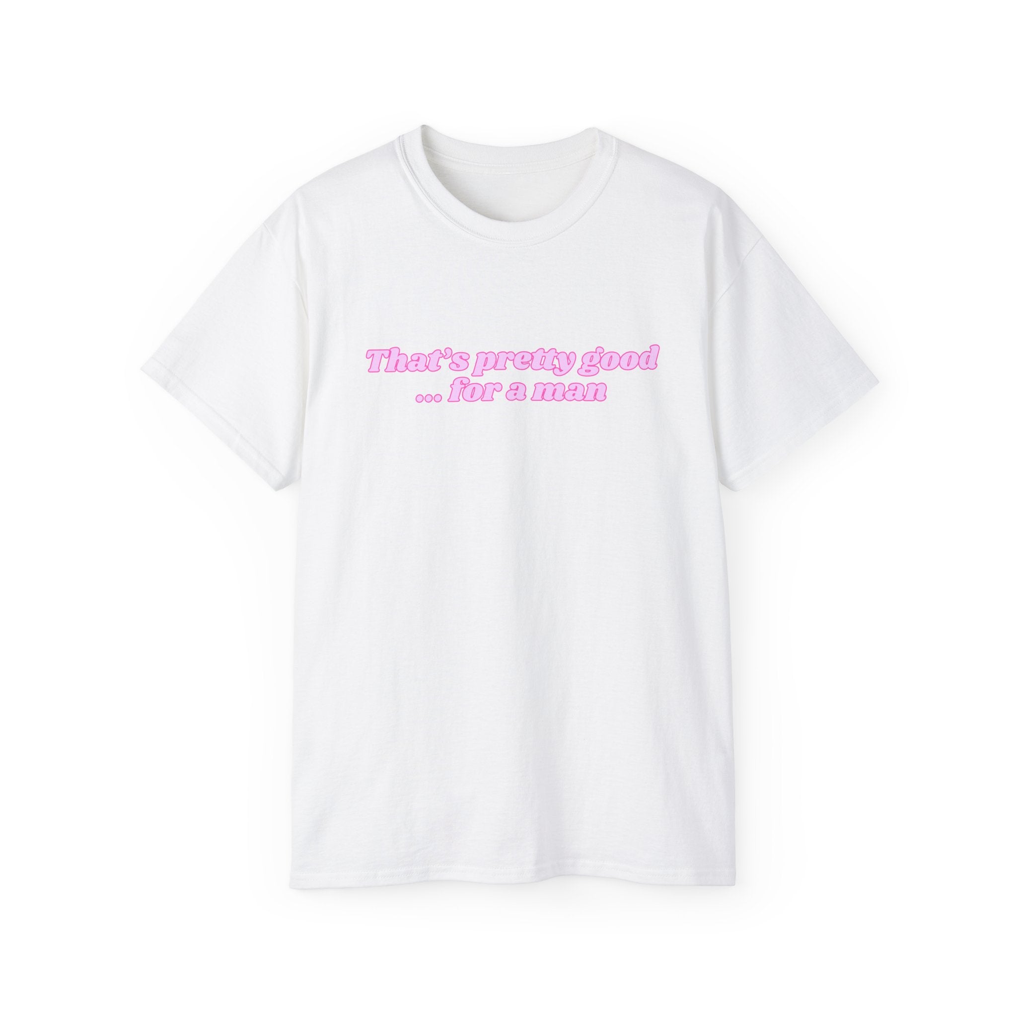 "That's Pretty Good...For a Man" Graphic Tee — Feminine Pink Retro Text T-Shirt