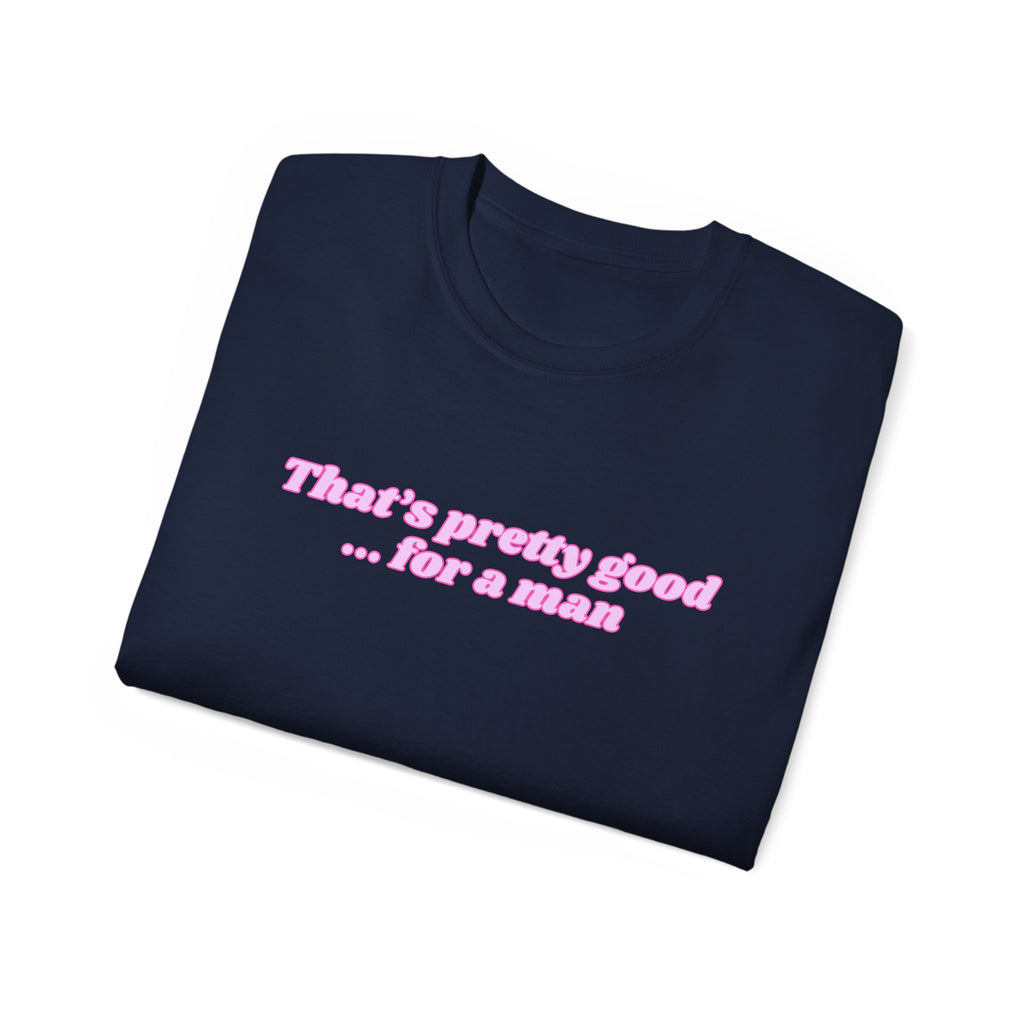 "That's Pretty Good...For a Man" Graphic Tee — Feminine Pink Retro Text T-Shirt