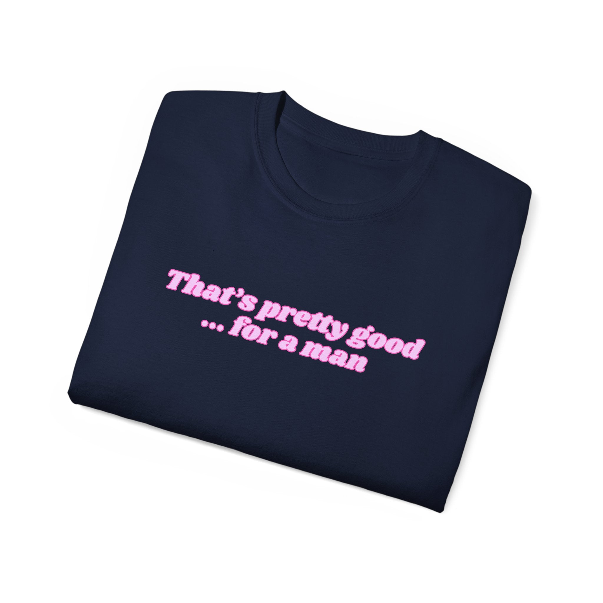 "That's Pretty Good...For a Man" Graphic Tee — Feminine Pink Retro Text T-Shirt