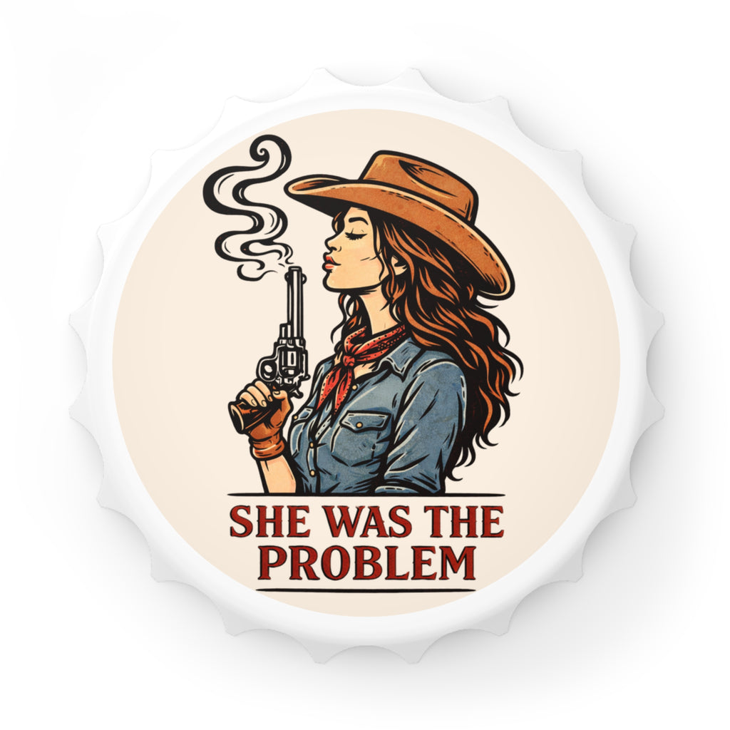 She Was The Problem Cowgirl Bottle Opener - Western Gunfighter Bar Tool
