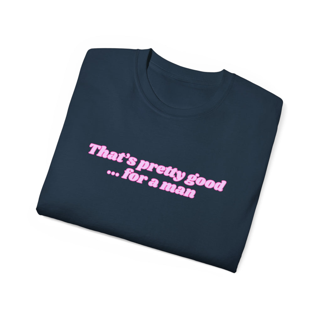 "That's Pretty Good...For a Man" Graphic Tee — Feminine Pink Retro Text T-Shirt
