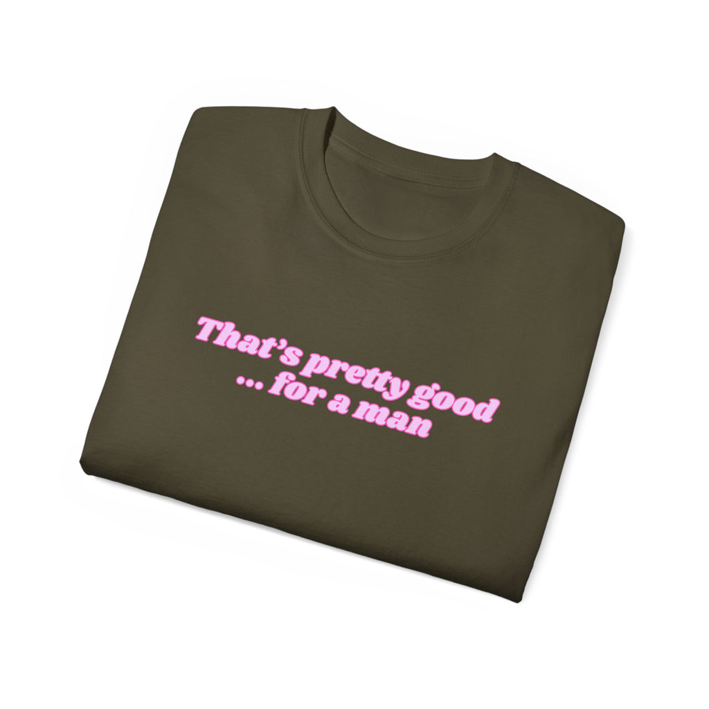 "That's Pretty Good...For a Man" Graphic Tee — Feminine Pink Retro Text T-Shirt