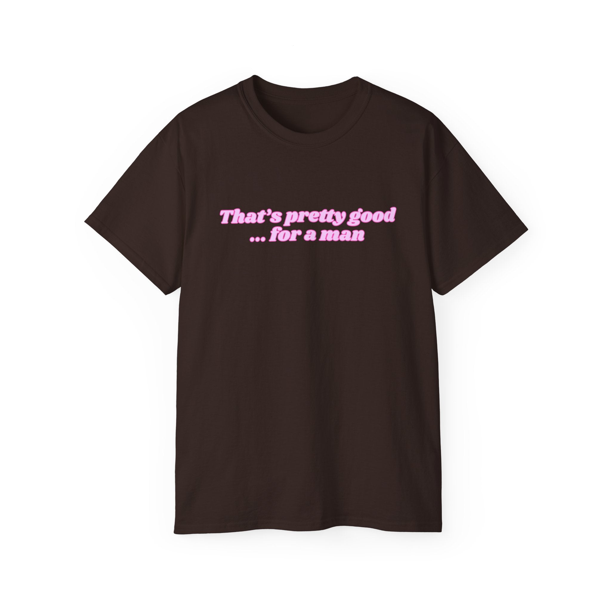 "That's Pretty Good...For a Man" Graphic Tee — Feminine Pink Retro Text T-Shirt