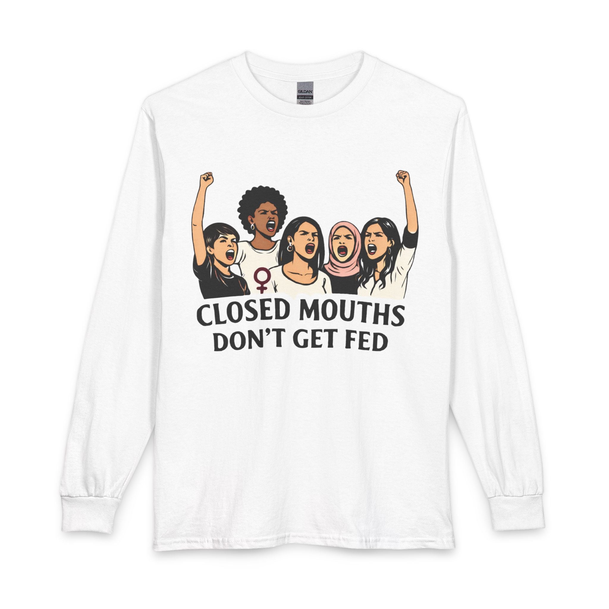 Closed Mouths Don't Get Fed Long Sleeve Tee — Feminist Protest Shirt