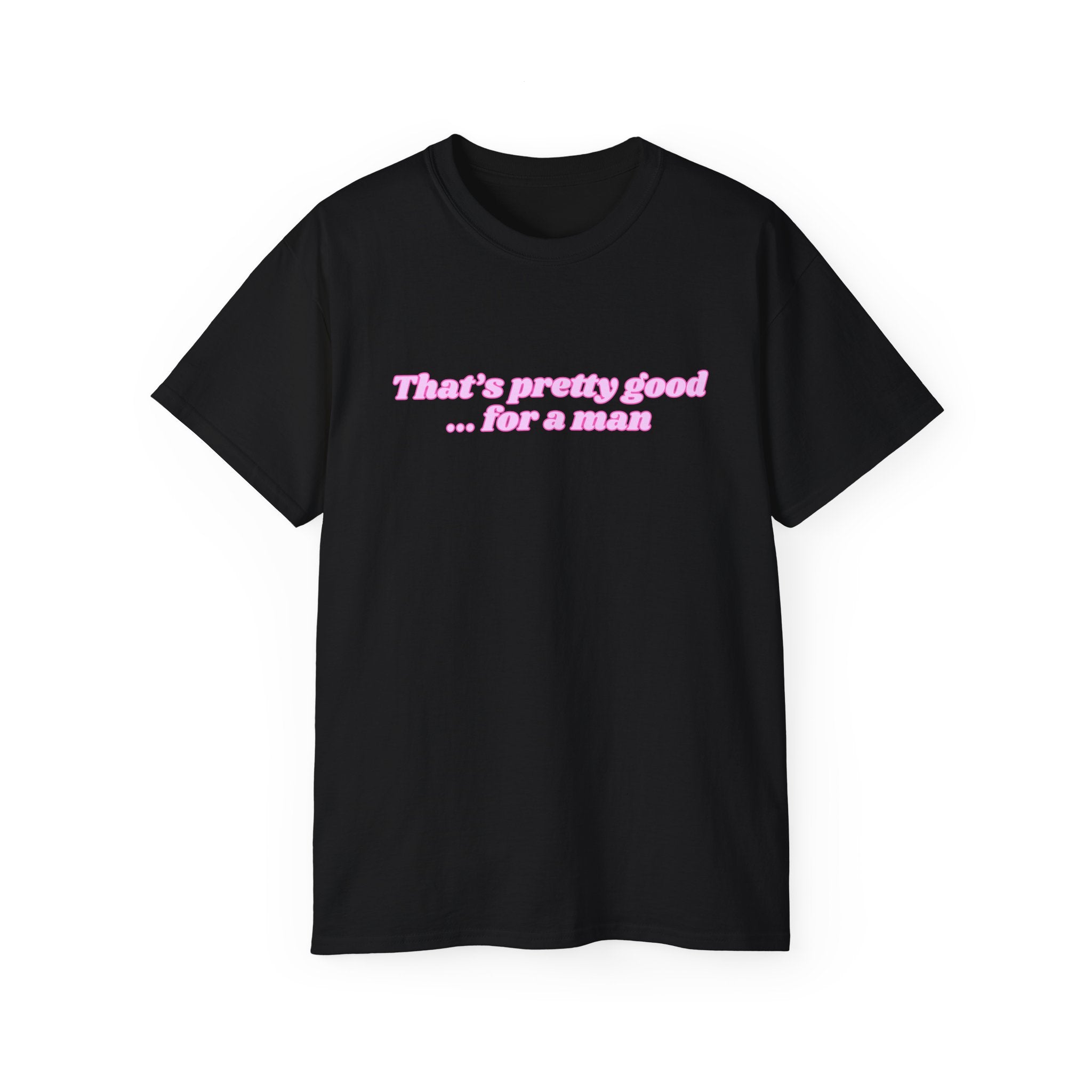 "That's Pretty Good...For a Man" Graphic Tee — Feminine Pink Retro Text T-Shirt