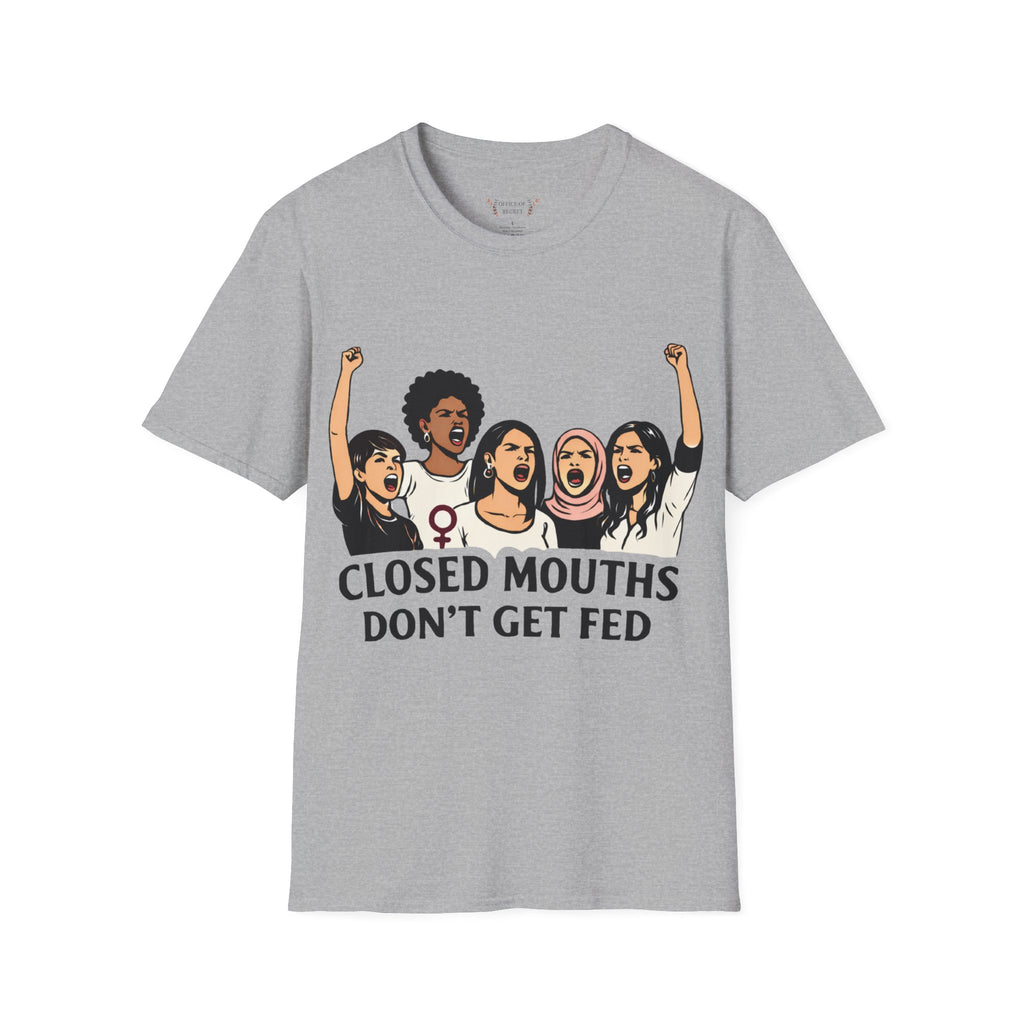 T-Shirt — "Closed Mouths Don't Get Fed" Feminist Protest Graphic Tee