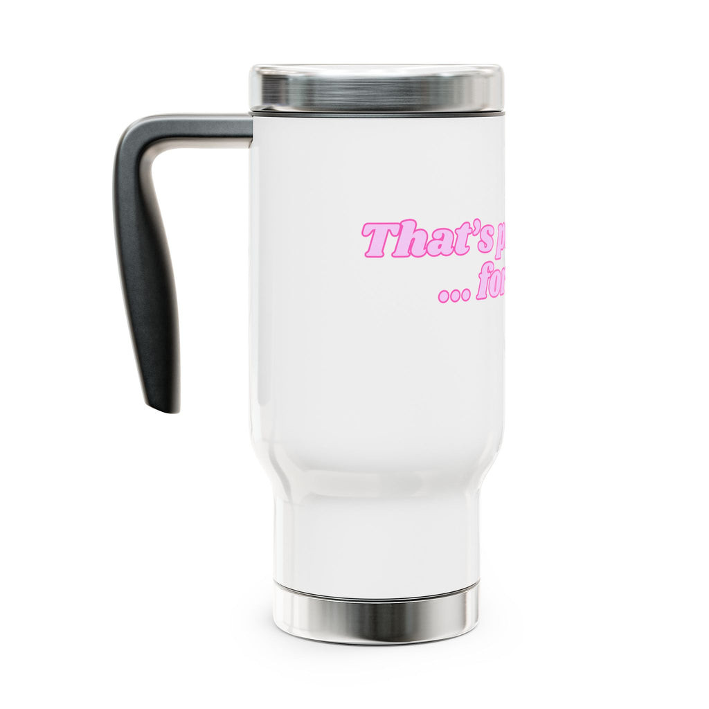 Travel Mug — Pink Retro Text “That’s pretty good... for a man”