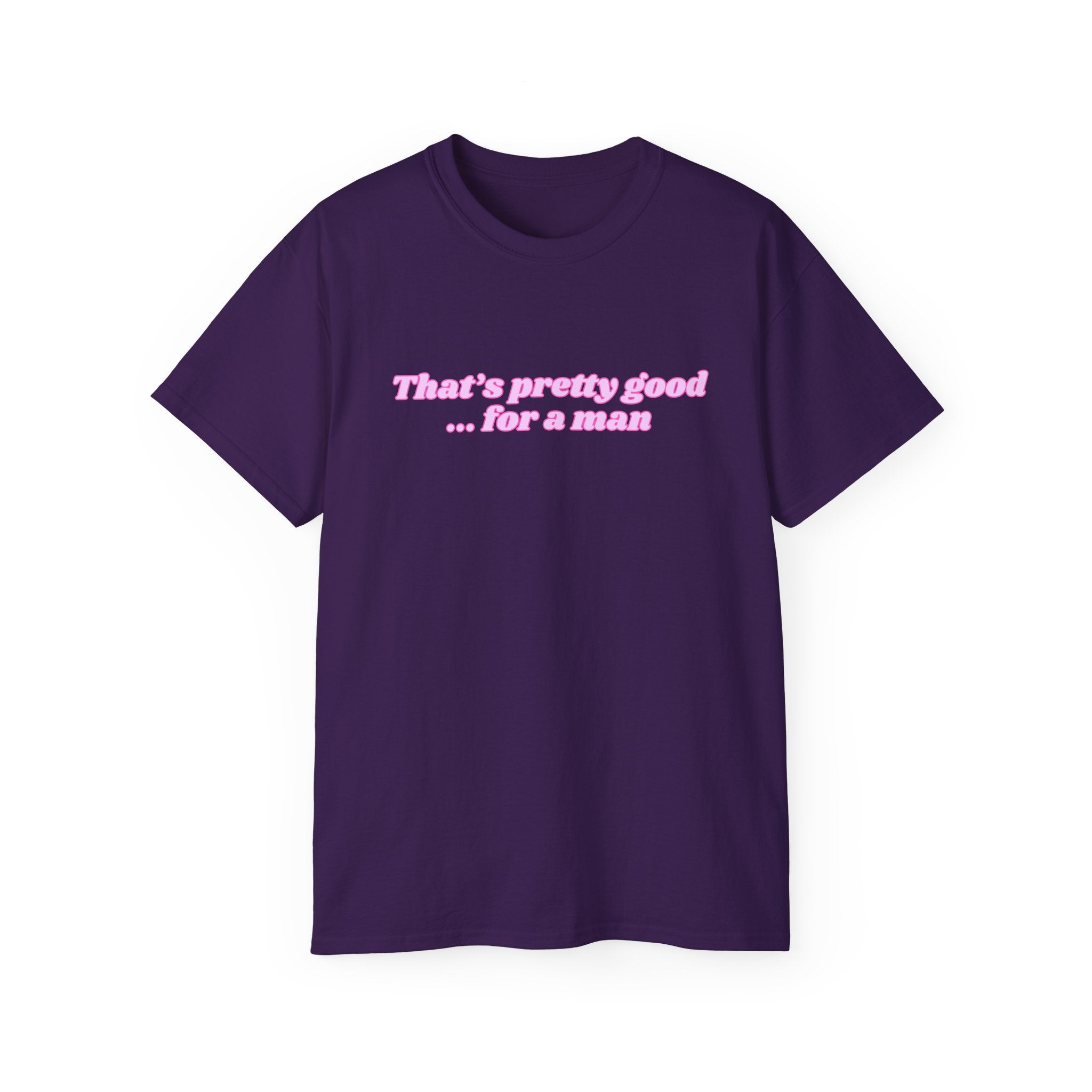 "That's Pretty Good...For a Man" Graphic Tee — Feminine Pink Retro Text T-Shirt