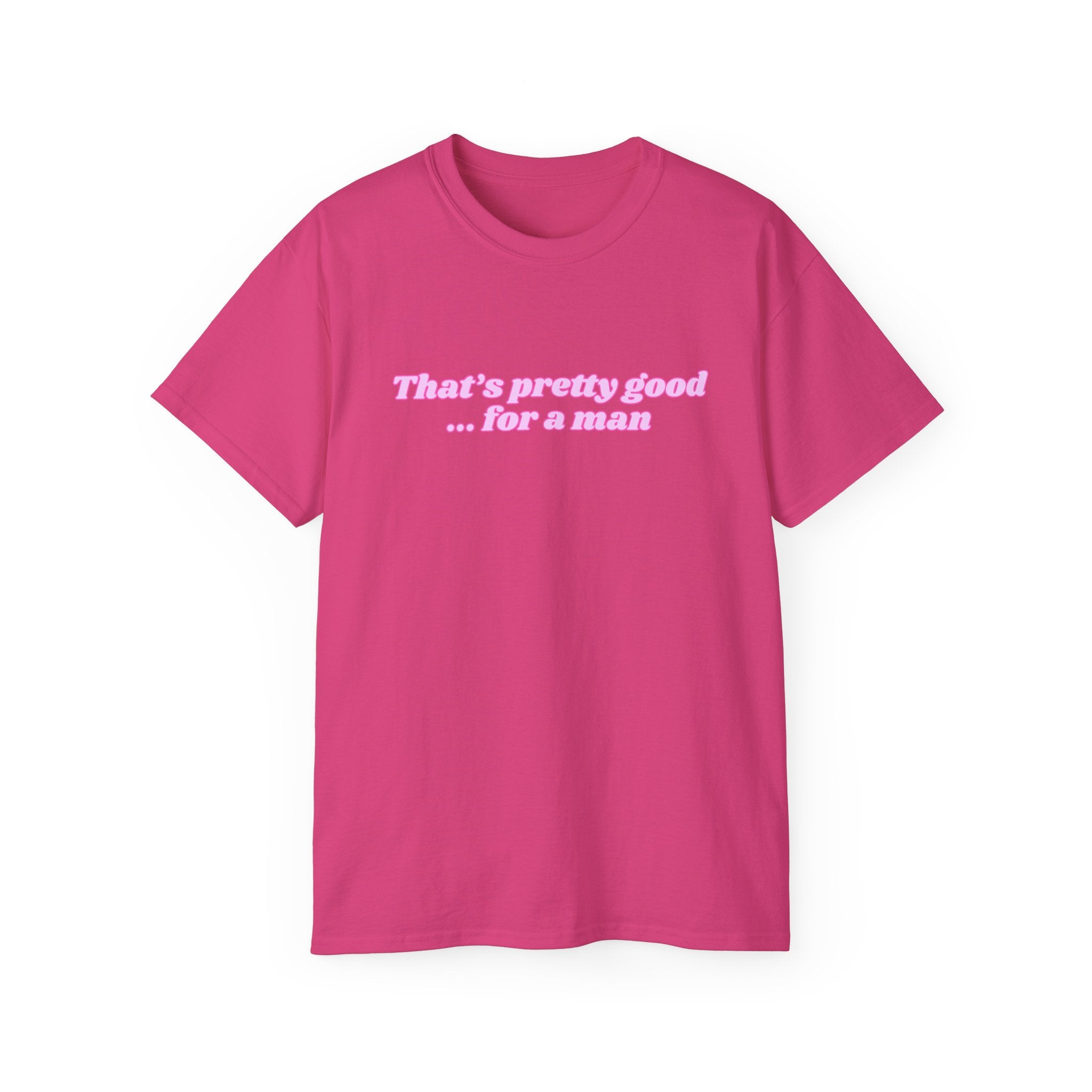 "That's Pretty Good...For a Man" Graphic Tee — Feminine Pink Retro Text T-Shirt