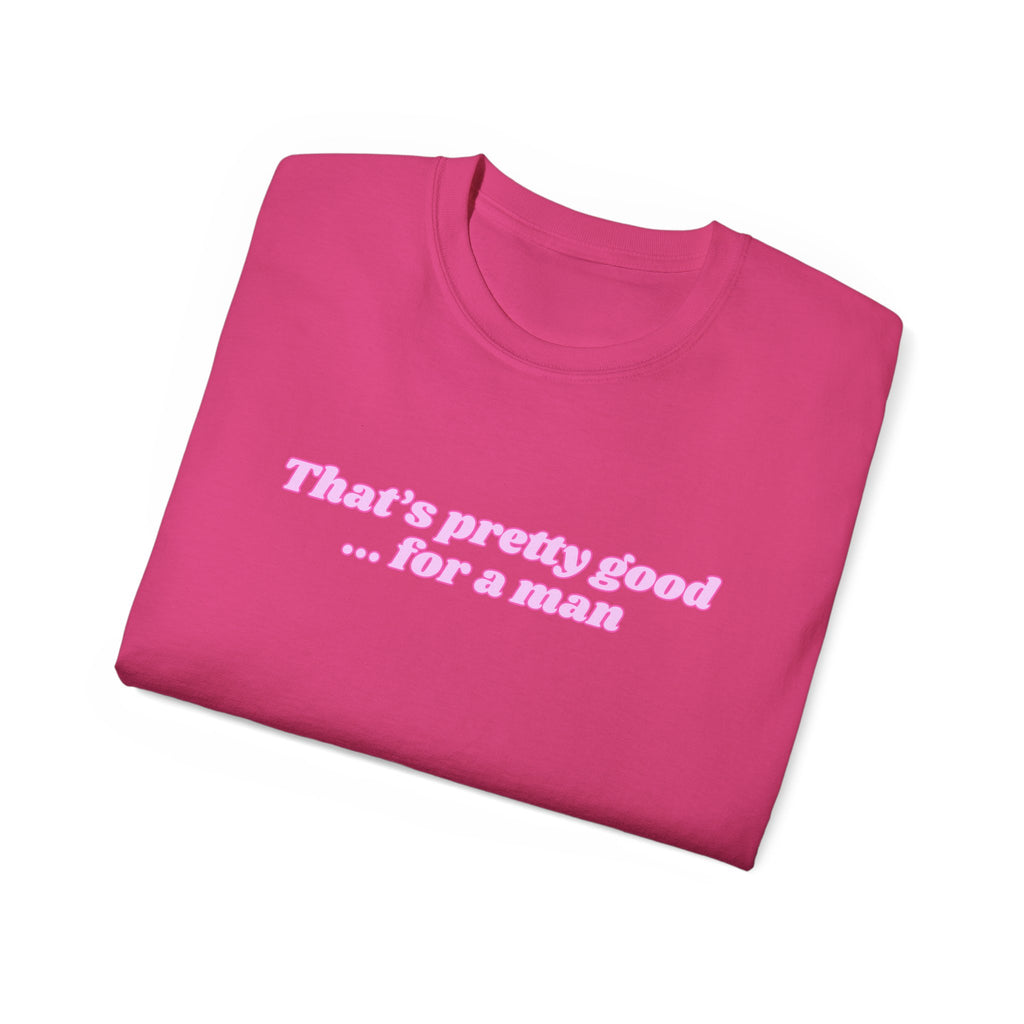 "That's Pretty Good...For a Man" Graphic Tee — Feminine Pink Retro Text T-Shirt