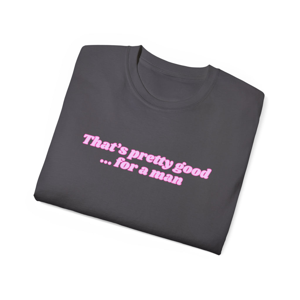 "That's Pretty Good...For a Man" Graphic Tee — Feminine Pink Retro Text T-Shirt