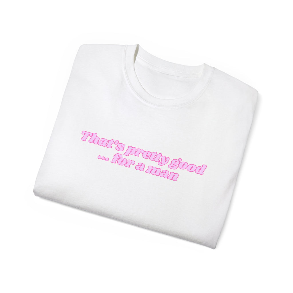 "That's Pretty Good...For a Man" Graphic Tee — Feminine Pink Retro Text T-Shirt