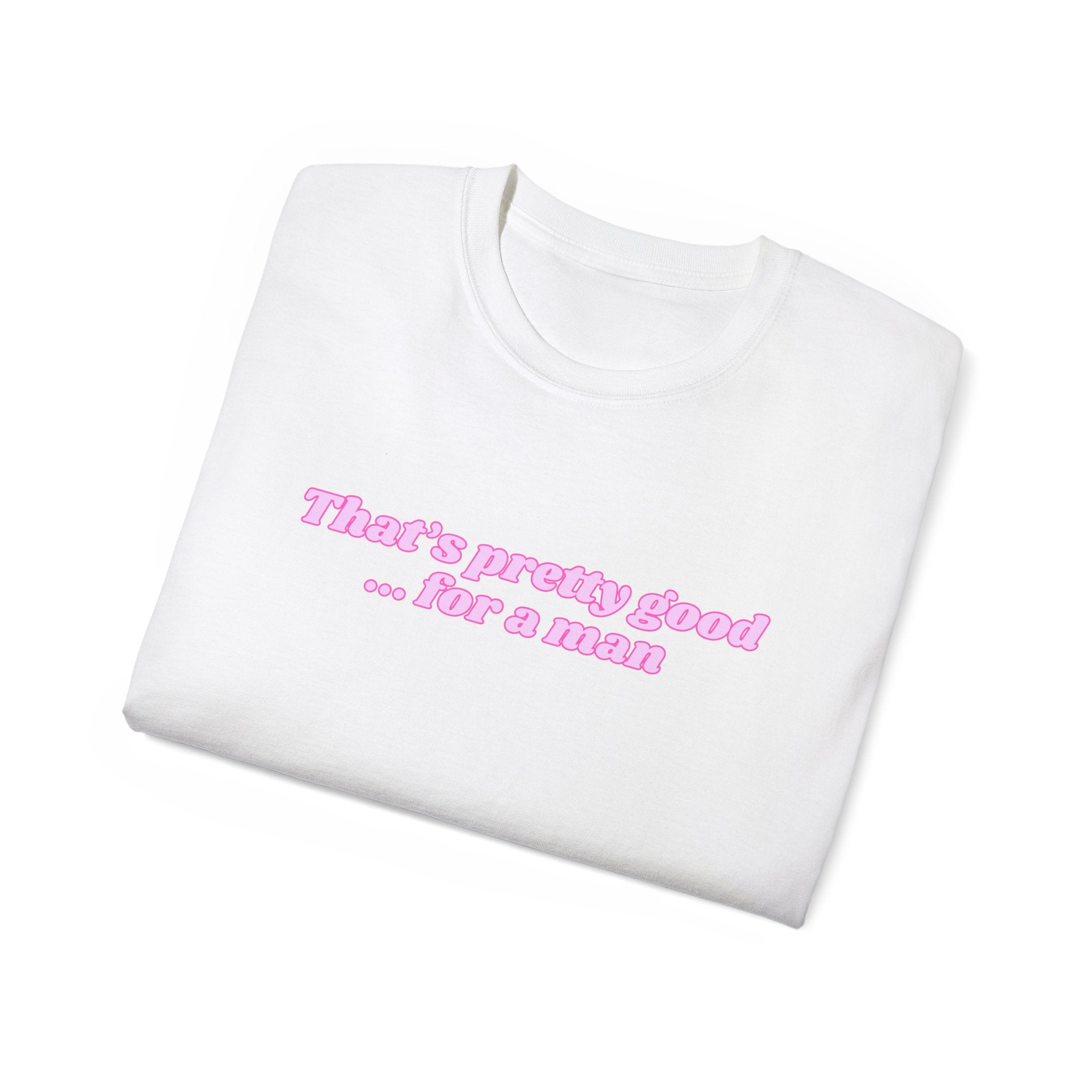 "That's Pretty Good...For a Man" Graphic Tee — Feminine Pink Retro Text T-Shirt