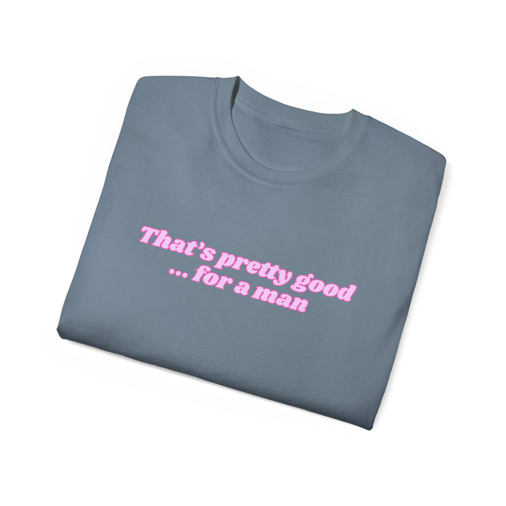 "That's Pretty Good...For a Man" Graphic Tee — Feminine Pink Retro Text T-Shirt