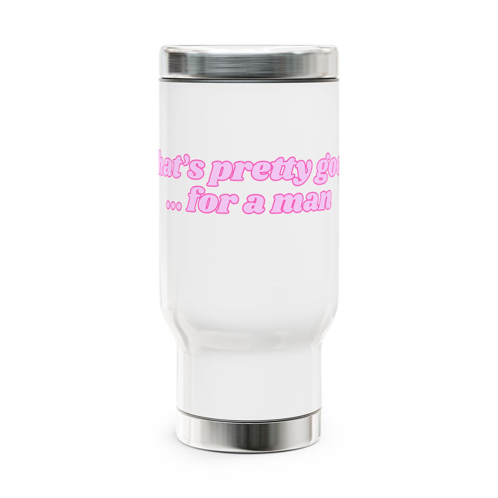 Travel Mug — Pink Retro Text “That’s pretty good... for a man”