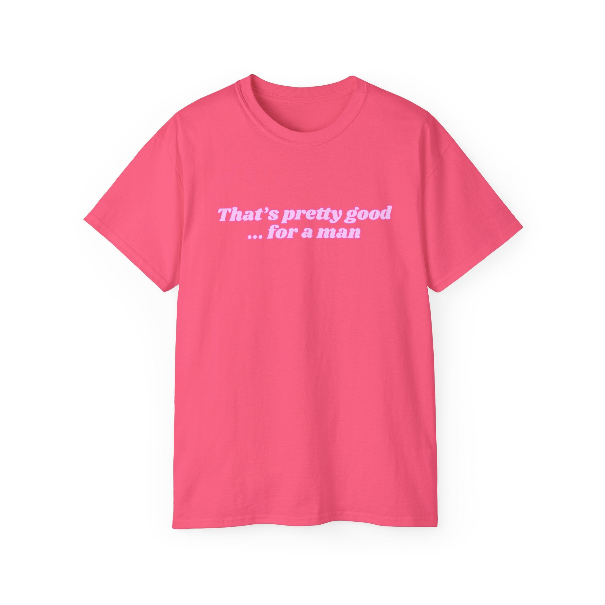 "That's Pretty Good...For a Man" Graphic Tee — Feminine Pink Retro Text T-Shirt