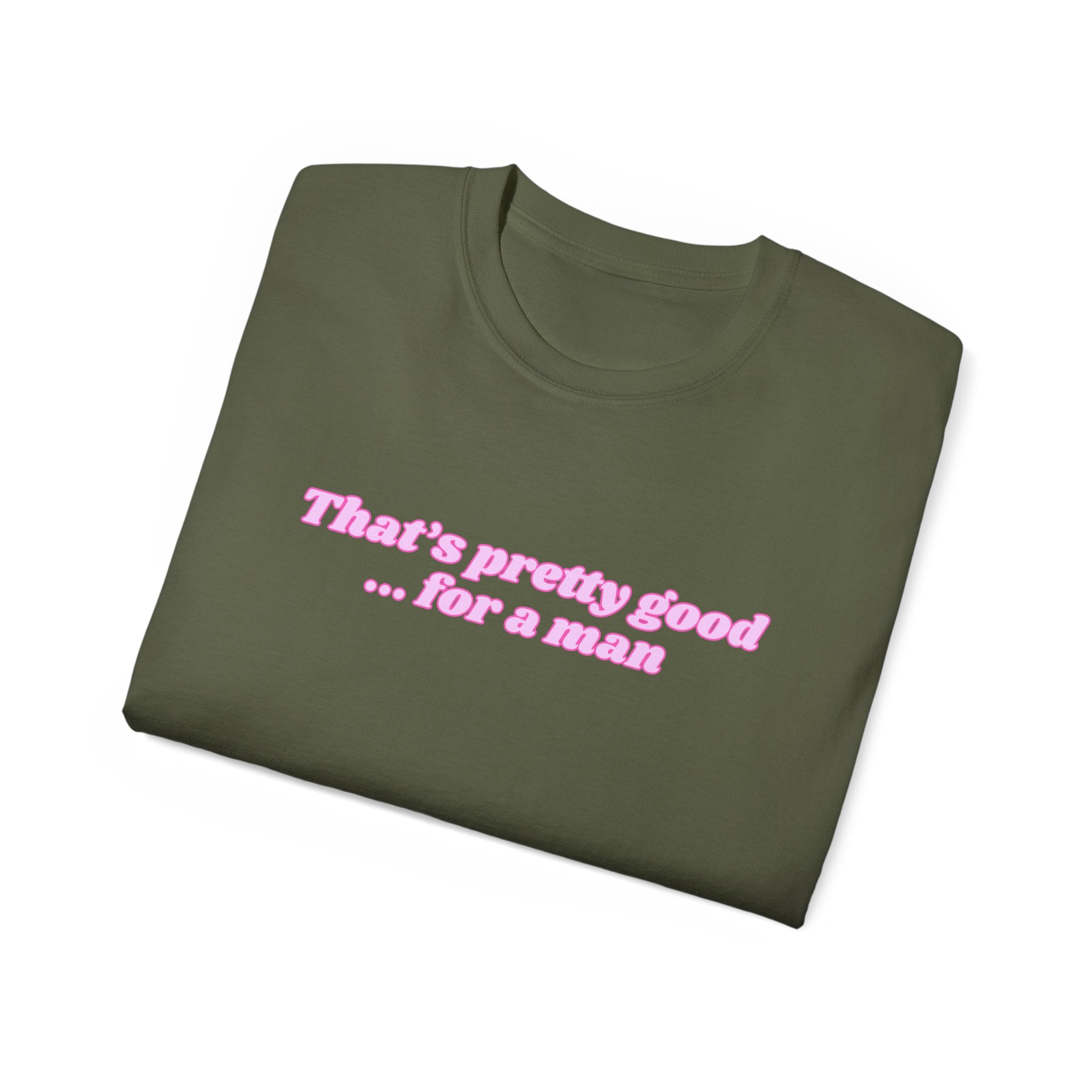 "That's Pretty Good...For a Man" Graphic Tee — Feminine Pink Retro Text T-Shirt