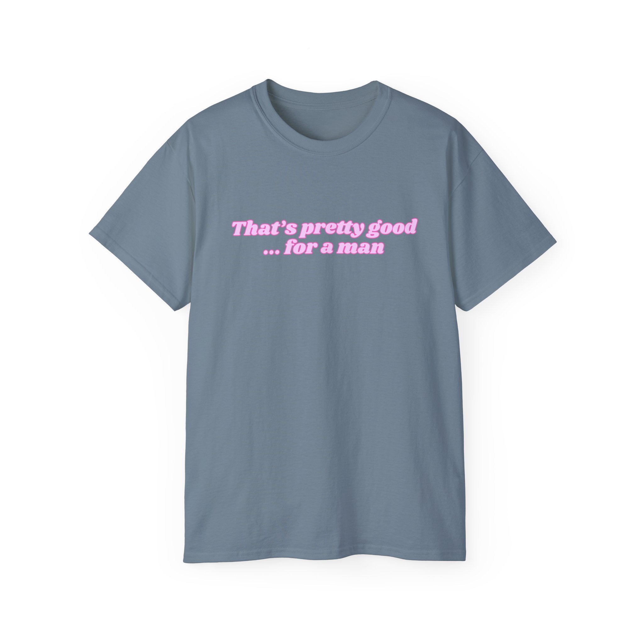 "That's Pretty Good...For a Man" Graphic Tee — Feminine Pink Retro Text T-Shirt
