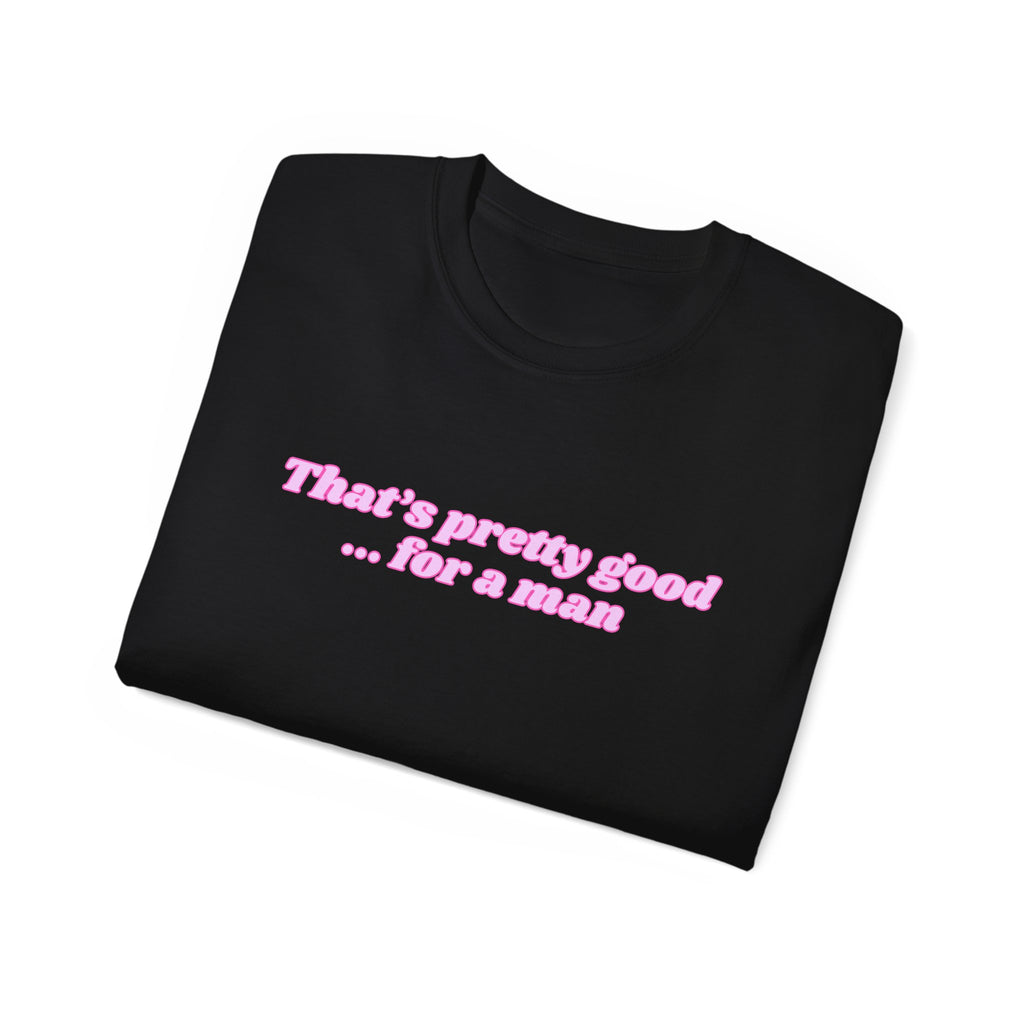 "That's Pretty Good...For a Man" Graphic Tee — Feminine Pink Retro Text T-Shirt